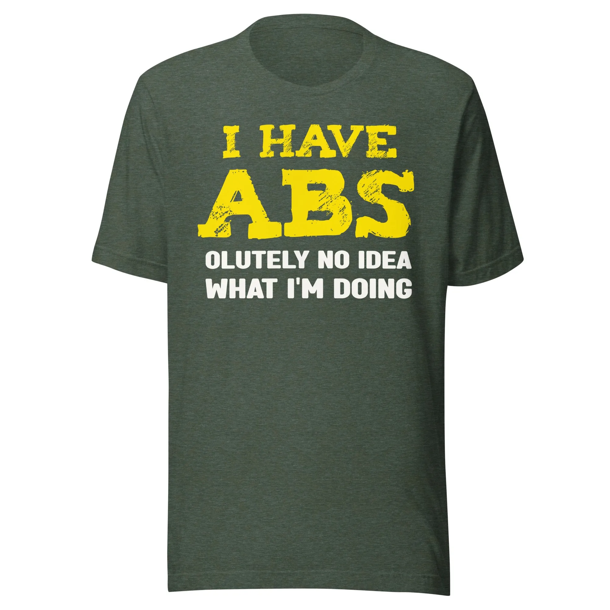 I Have Abs-olutely No Idea What I'm Doing Gym Shirt
