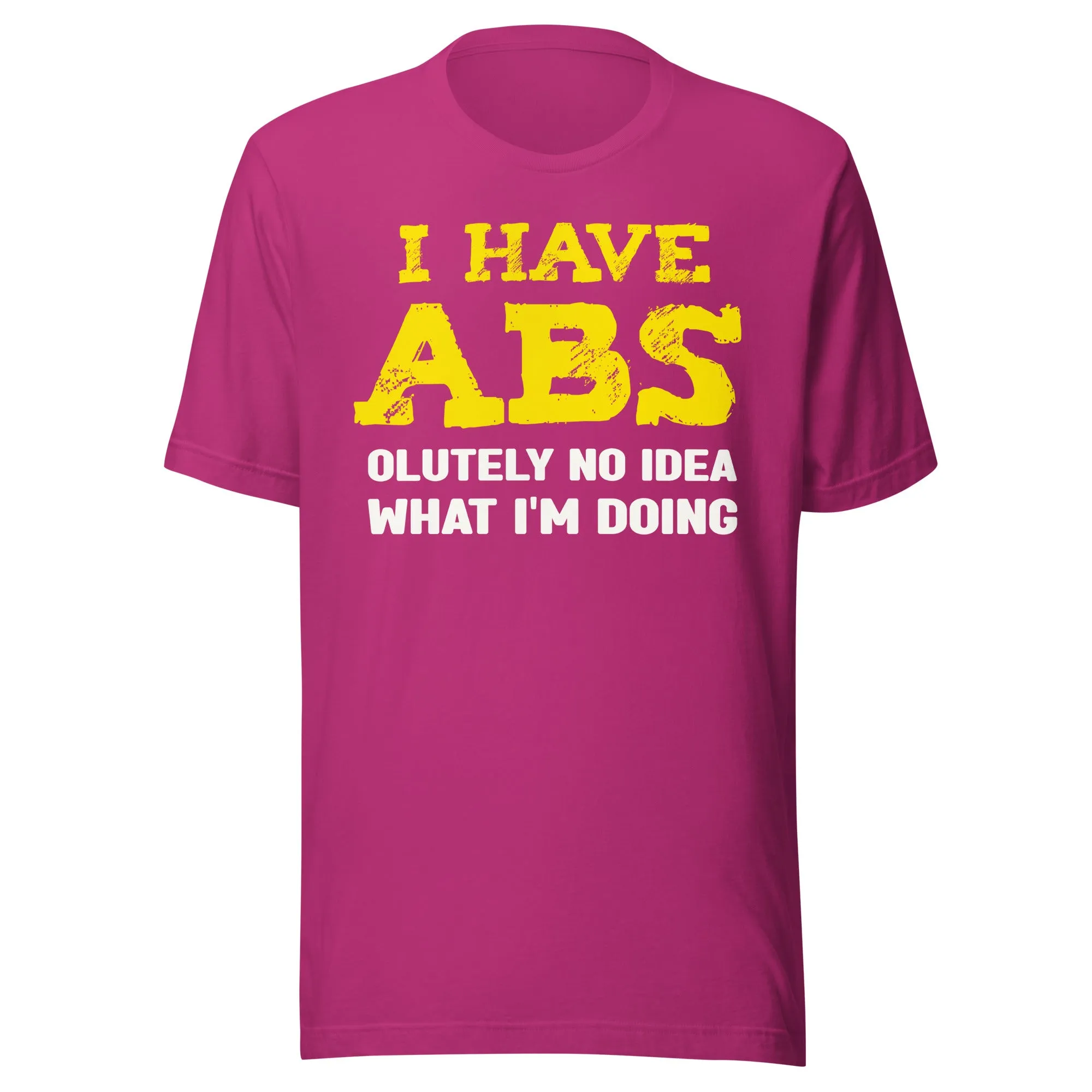 I Have Abs-olutely No Idea What I'm Doing Gym Shirt