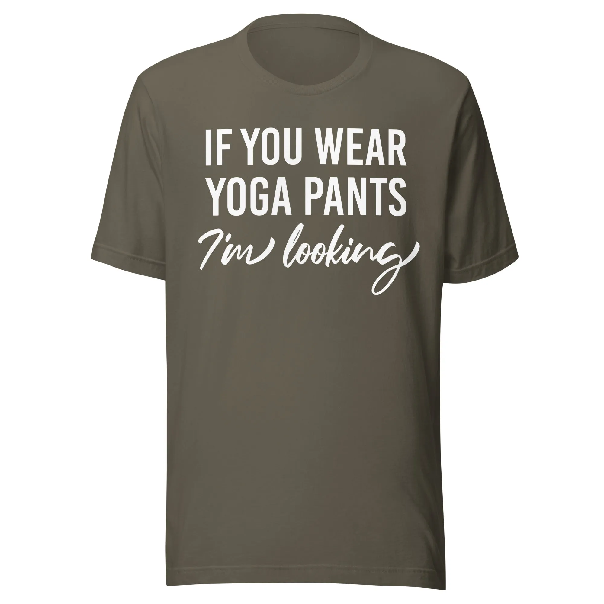 If You Wear Yoga Pants I'm Looking Shirt