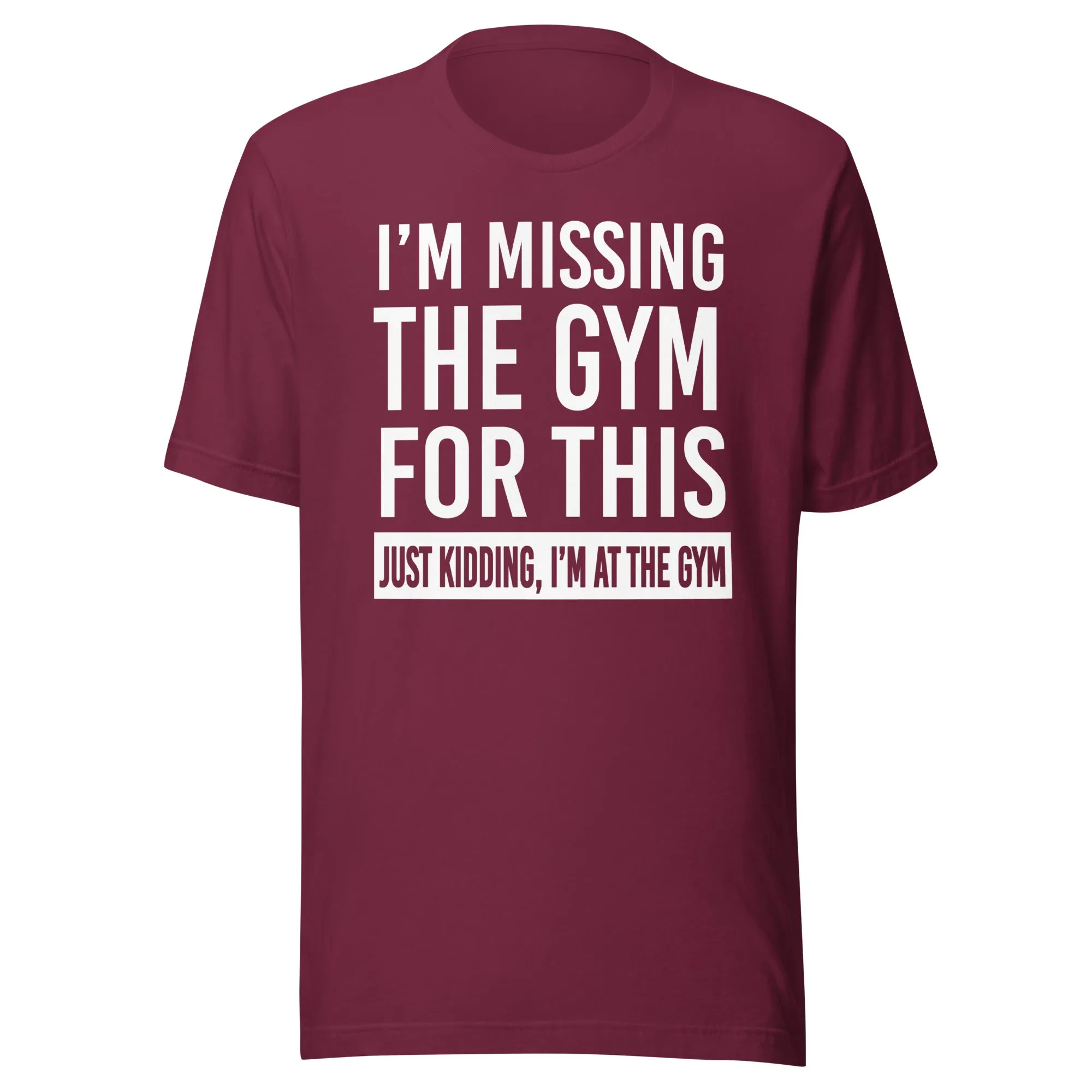 Just Kidding I'm at The Gym Shirt
