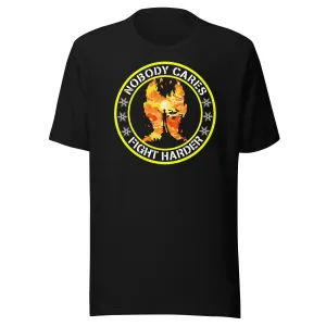 Nobody Cares Fight Harder Shirt